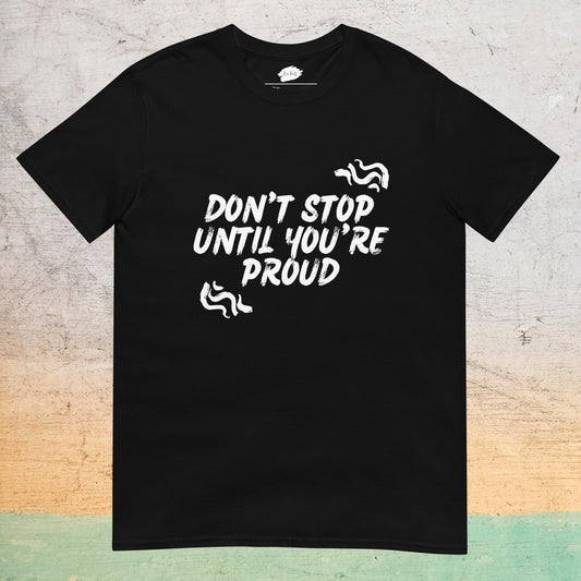Essential Crew T-Shirt - Don't stop until you're proud