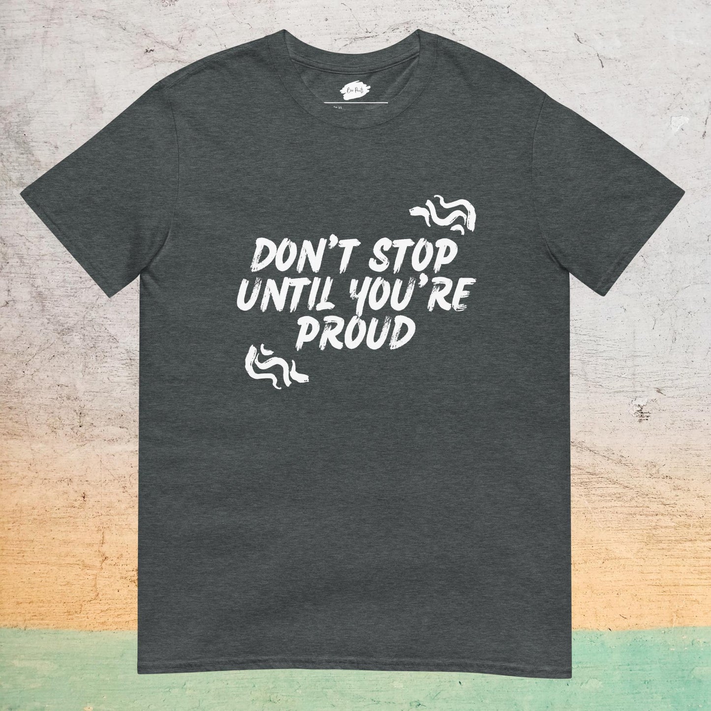 Essential Crew T-Shirt - Don't stop until you're proud