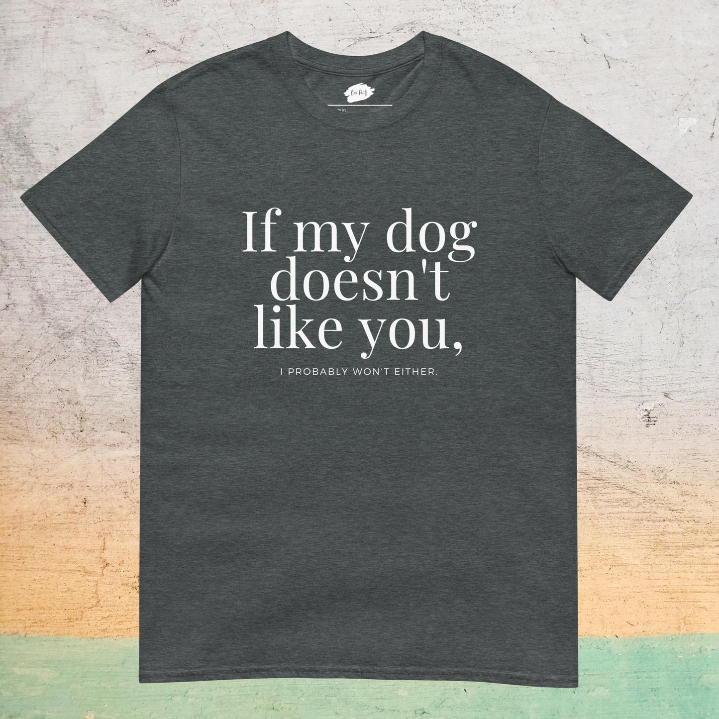 Essential Crew T-Shirt - If my dog doesn't like you (dark)